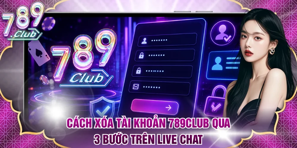 Cách xóa tài khoản 789club