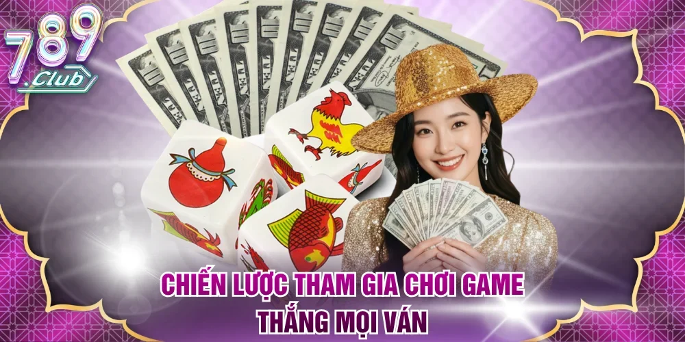 Chiến lược tham gia chơi game thắng mọi ván