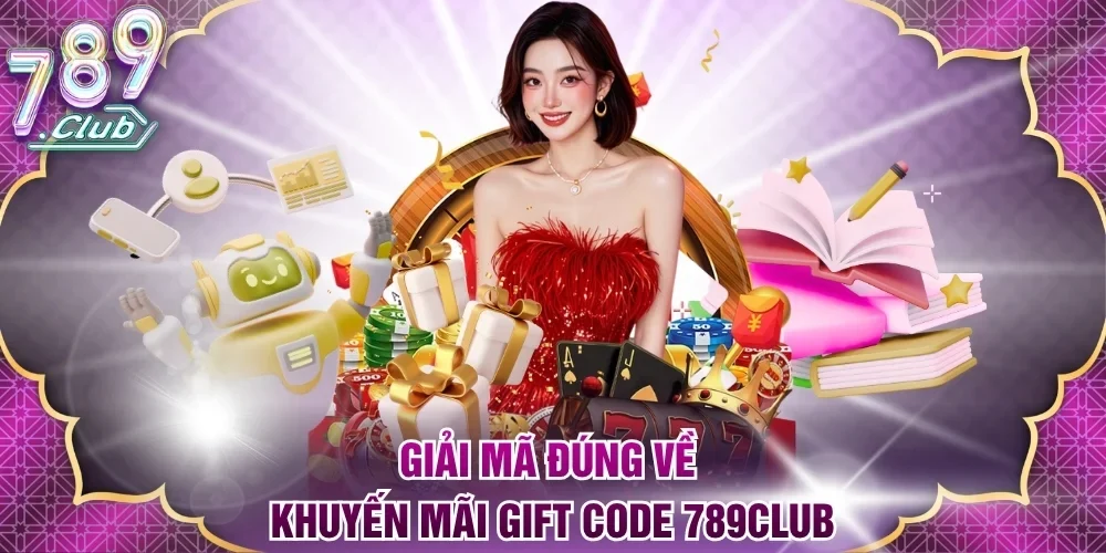 Giải mã đúng về khuyến mãi Gift code 789club