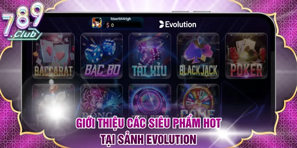 Giới thiệu các siêu phẩm HOT được cung cấp tại sảnh Evolution
