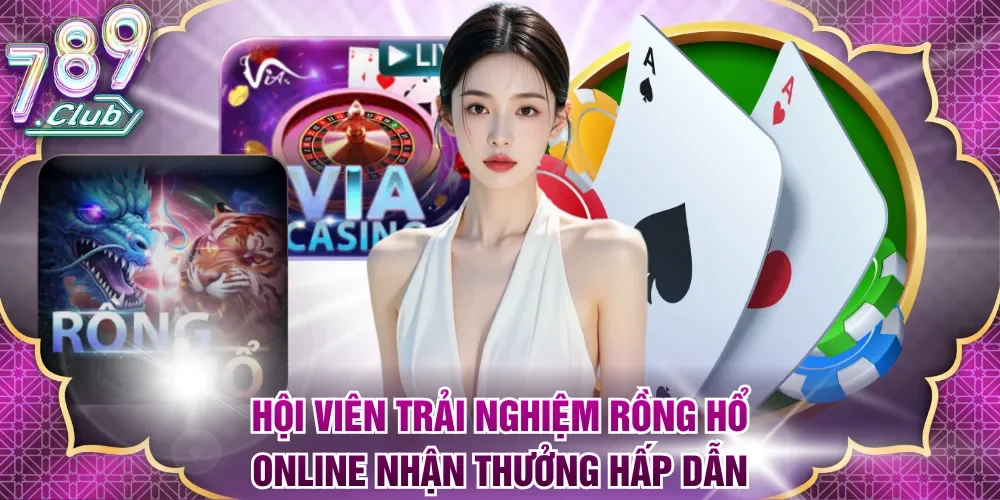 Hội viên trải nghiệm Rồng Hổ online nhận thưởng hấp dẫn