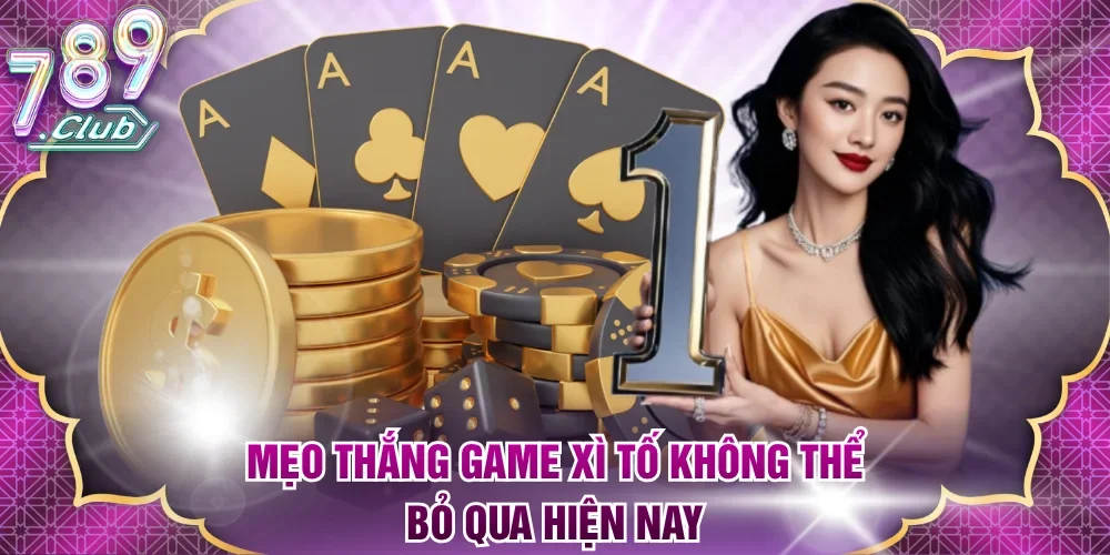 Mẹo thắng game Xì tố không thể bỏ qua hiện nay