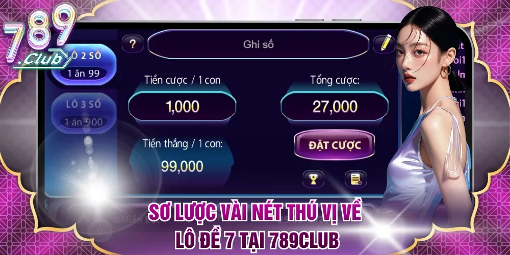 Sơ lược vài nét thú vị về Lô Đề 7 tại 789club