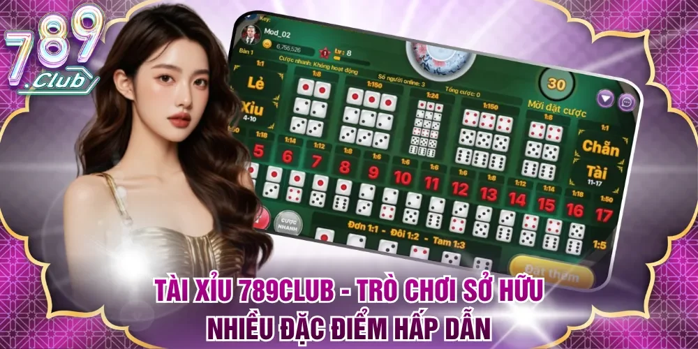 Tài Xỉu 789club - Trò chơi sở hữu nhiều đặc điểm hấp dẫn
