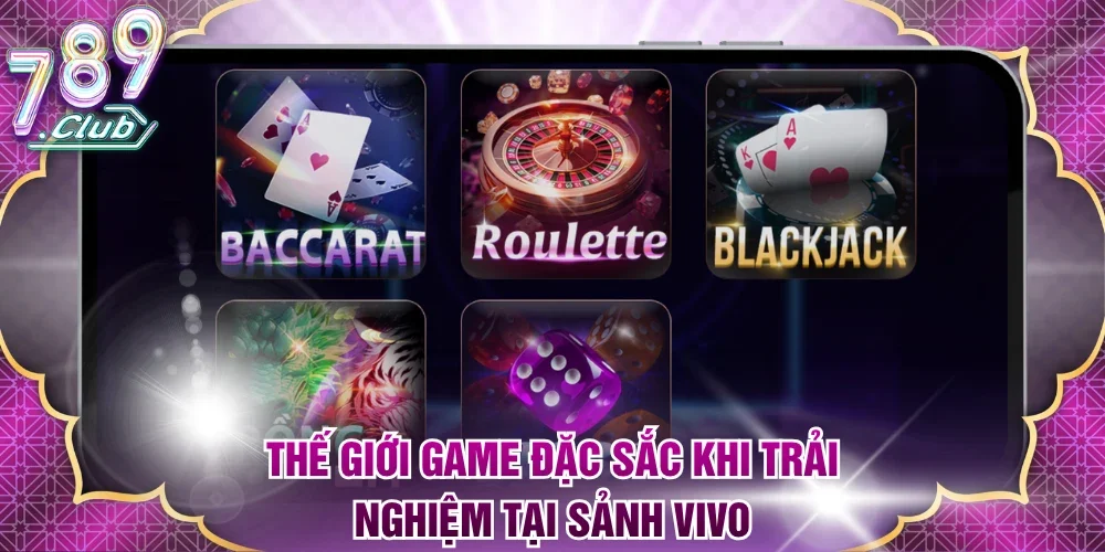 Thế giới game đặc sắc khi trải nghiệm tại sảnh Vivo