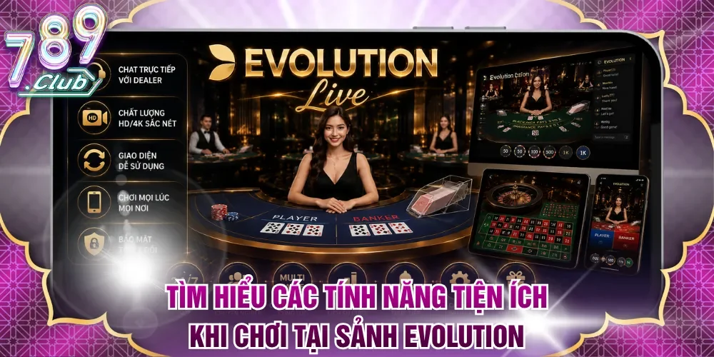 Tìm hiểu các tính năng tiện ích khi chơi cá cược tại sảnh Evolution