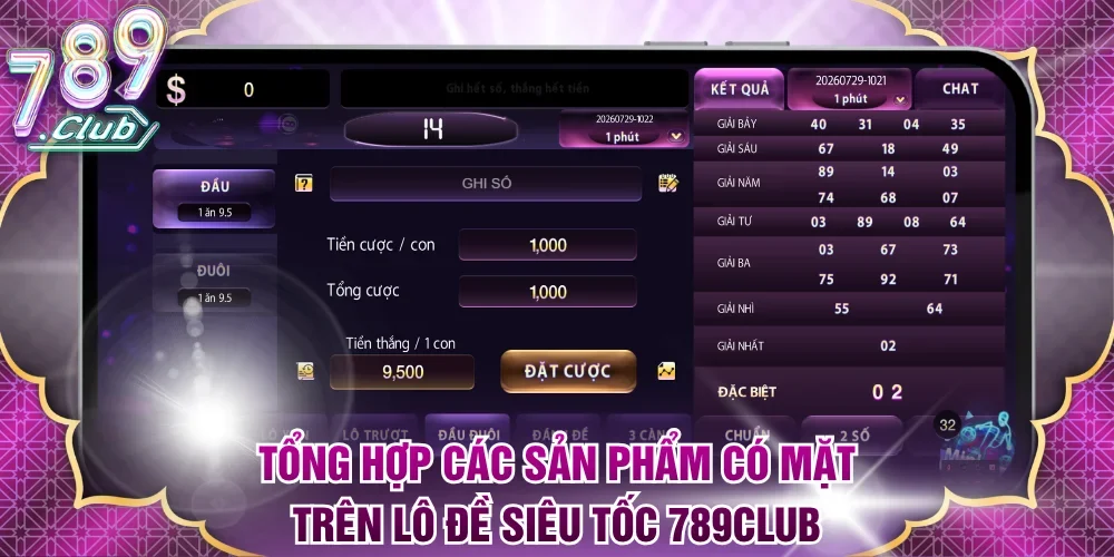 Tổng hợp các sản phẩm có mặt trên lô đề siêu tốc 789Club