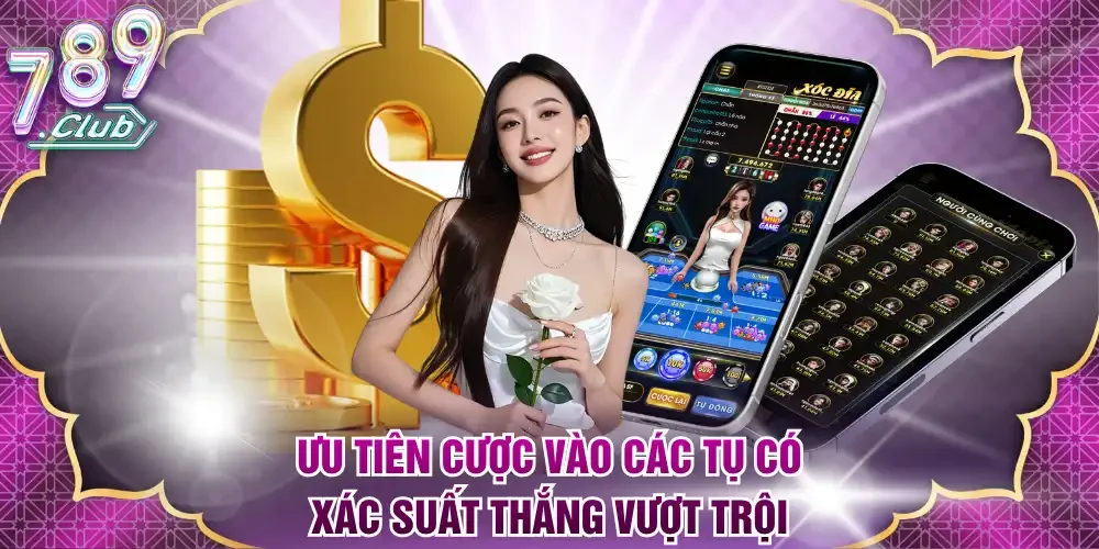 Ưu tiên cược vào các tụ có xác suất thắng vượt trội