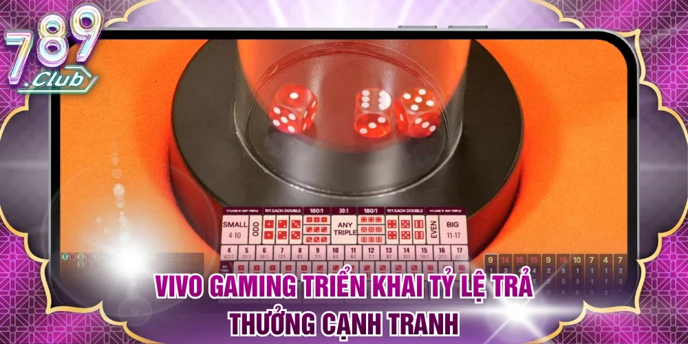 Vivo Gaming triển khai tỷ lệ trả thưởng cạnh tranh
